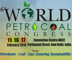 6th World PetroCoal Congress-2016, 15-17 February 2016, New Delhi India